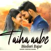 About Taiha Aabe Dindori Bajar Song